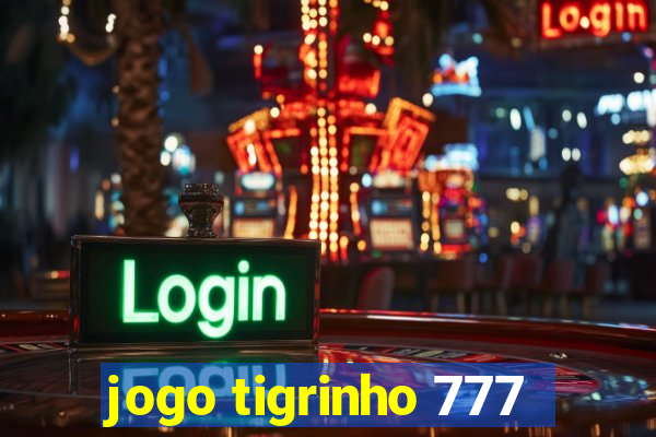 jogo tigrinho 777